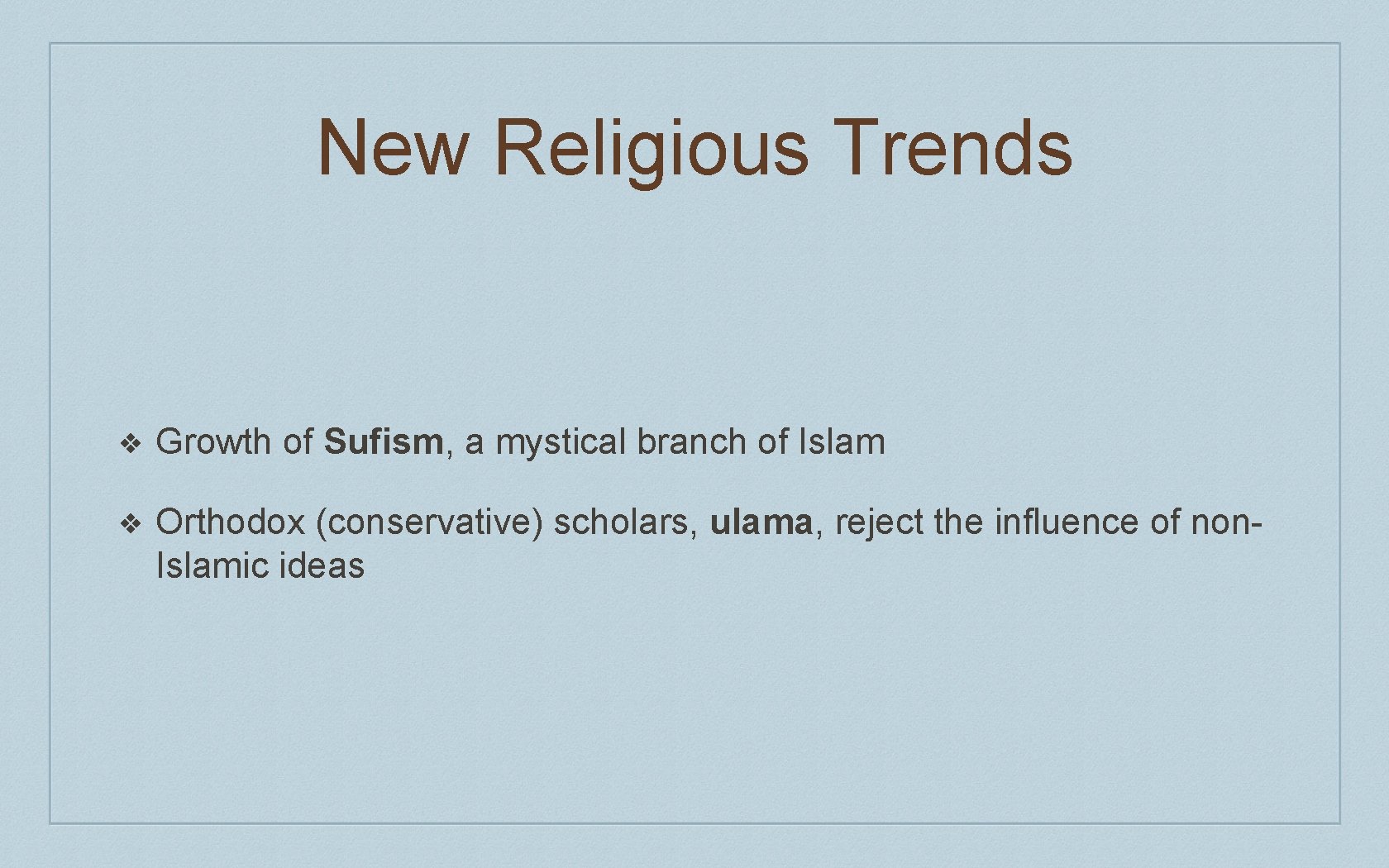 New Religious Trends ❖ Growth of Sufism, a mystical branch of Islam ❖ Orthodox
