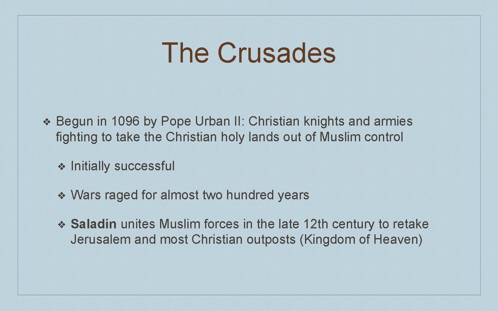 The Crusades ❖ Begun in 1096 by Pope Urban II: Christian knights and armies