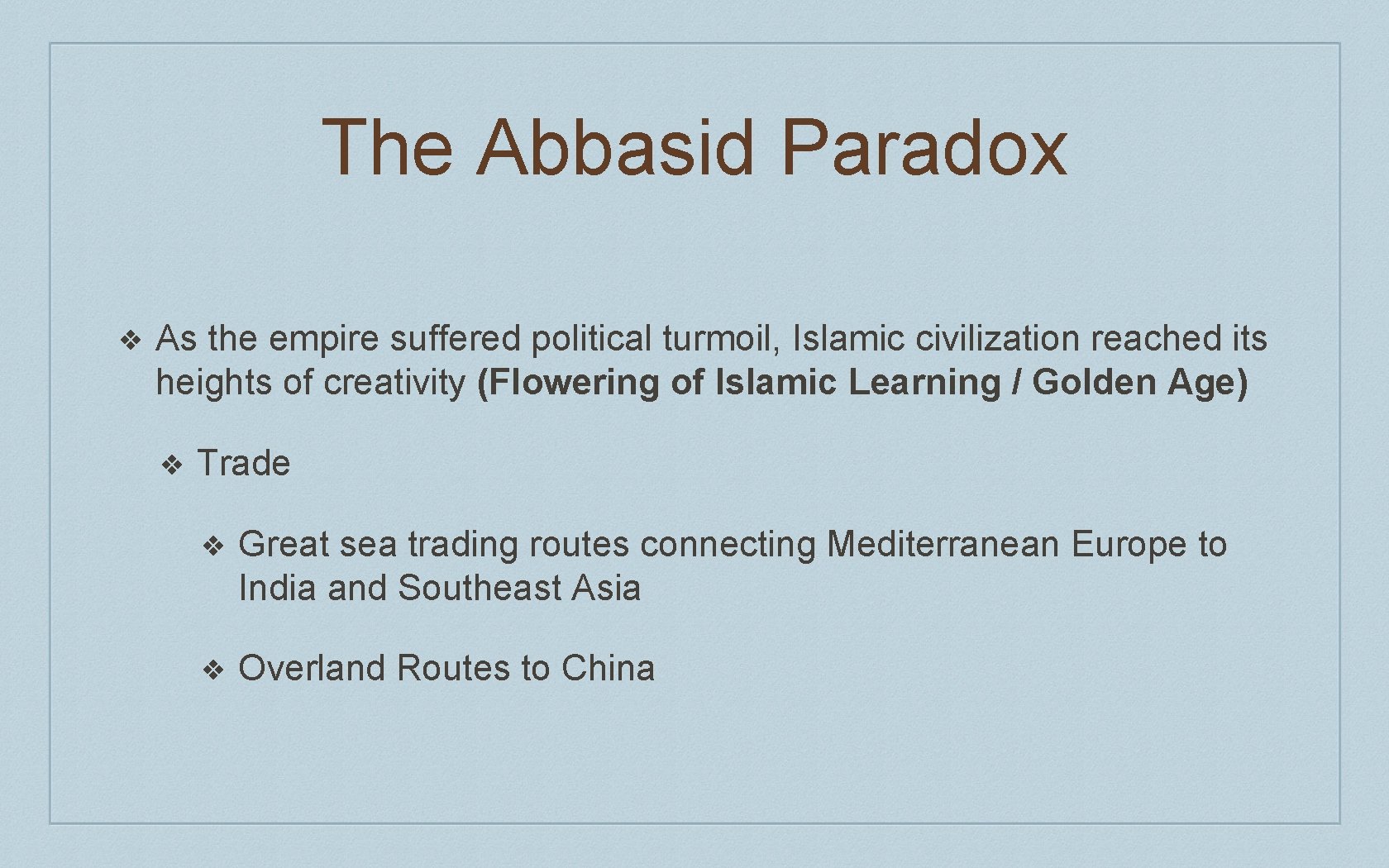 The Abbasid Paradox ❖ As the empire suffered political turmoil, Islamic civilization reached its