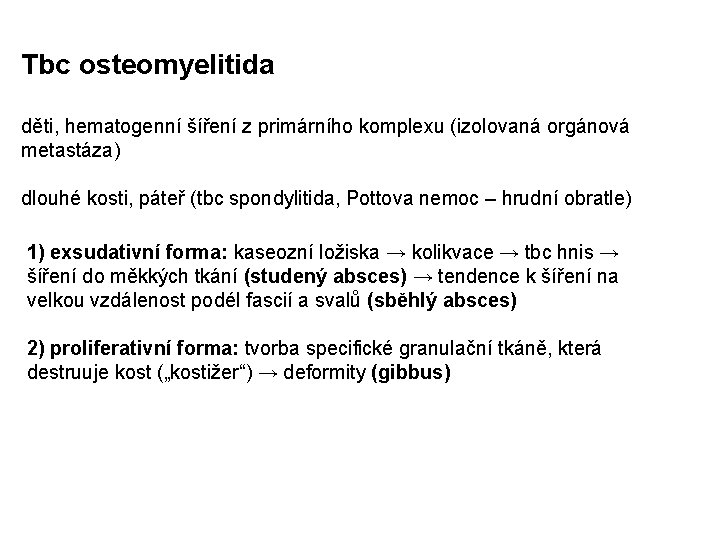 Tbc osteomyelitida děti, hematogenní šíření z primárního komplexu (izolovaná orgánová metastáza) dlouhé kosti, páteř