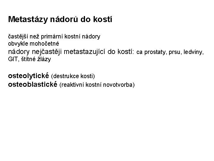 Metastázy nádorů do kostí častější než primární kostní nádory obvykle mohočetné nádory nejčastěji metastazující