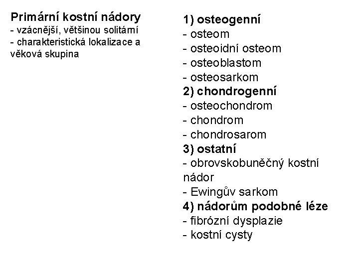 Primární kostní nádory - vzácnější, většinou solitární - charakteristická lokalizace a věková skupina 1)