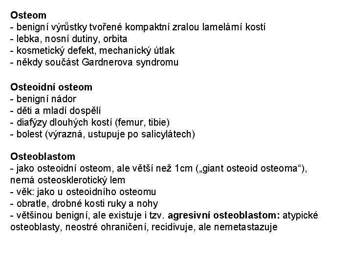 Osteom - benigní výrůstky tvořené kompaktní zralou lamelární kostí - lebka, nosní dutiny, orbita