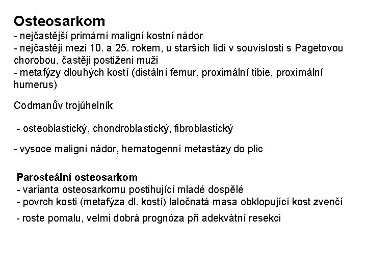 Osteosarkom - nejčastější primární maligní kostní nádor - nejčastěji mezi 10. a 25. rokem,