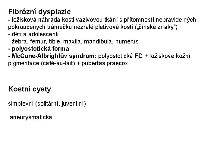 Fibrózní dysplazie - ložisková náhrada kosti vazivovou tkání s přítomností nepravidelných pokroucených trámečků nezralé