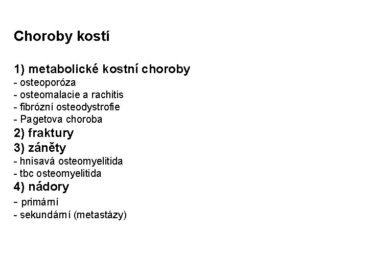 Choroby kostí 1) metabolické kostní choroby - osteoporóza - osteomalacie a rachitis - fibrózní