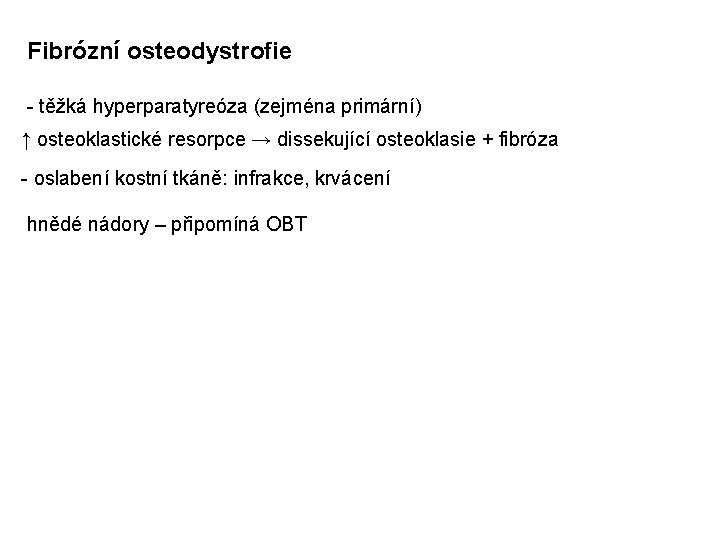 Fibrózní osteodystrofie - těžká hyperparatyreóza (zejména primární) ↑ osteoklastické resorpce → dissekující osteoklasie +