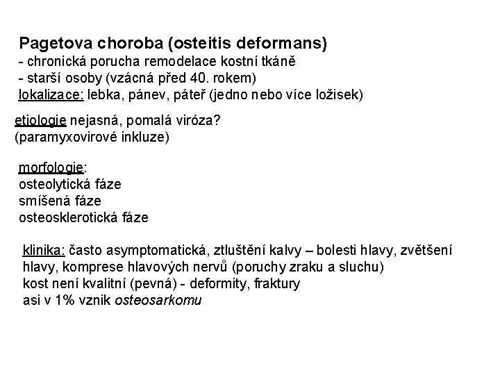 Pagetova choroba (osteitis deformans) - chronická porucha remodelace kostní tkáně - starší osoby (vzácná