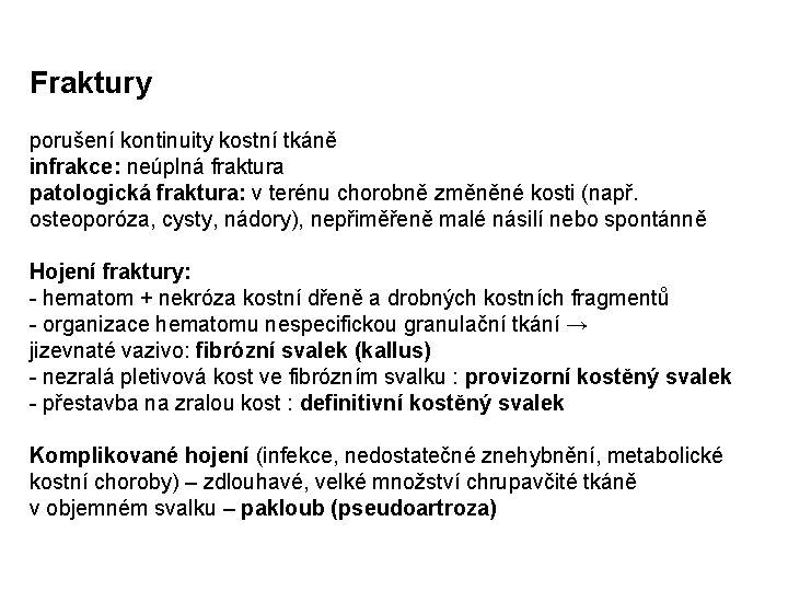 Fraktury porušení kontinuity kostní tkáně infrakce: neúplná fraktura patologická fraktura: v terénu chorobně změněné