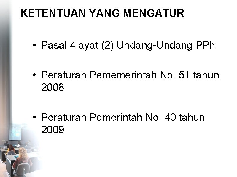 KETENTUAN YANG MENGATUR • Pasal 4 ayat (2) Undang-Undang PPh • Peraturan Pememerintah No.