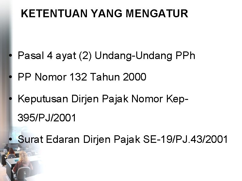 KETENTUAN YANG MENGATUR • Pasal 4 ayat (2) Undang-Undang PPh • PP Nomor 132