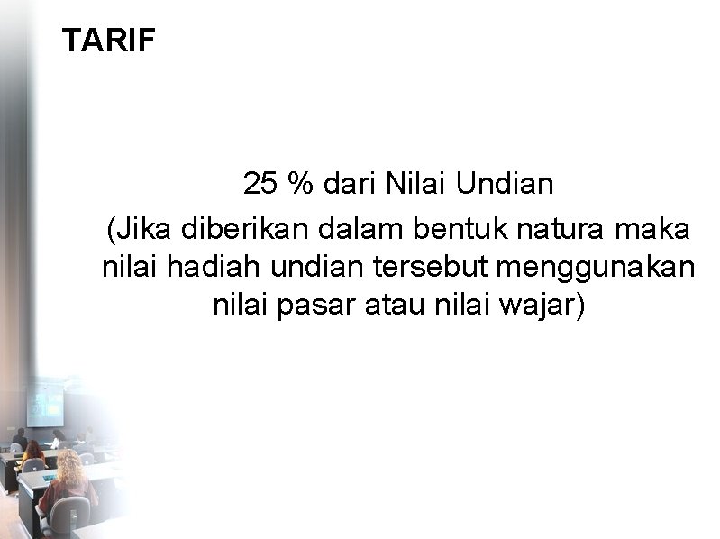 TARIF 25 % dari Nilai Undian (Jika diberikan dalam bentuk natura maka nilai hadiah