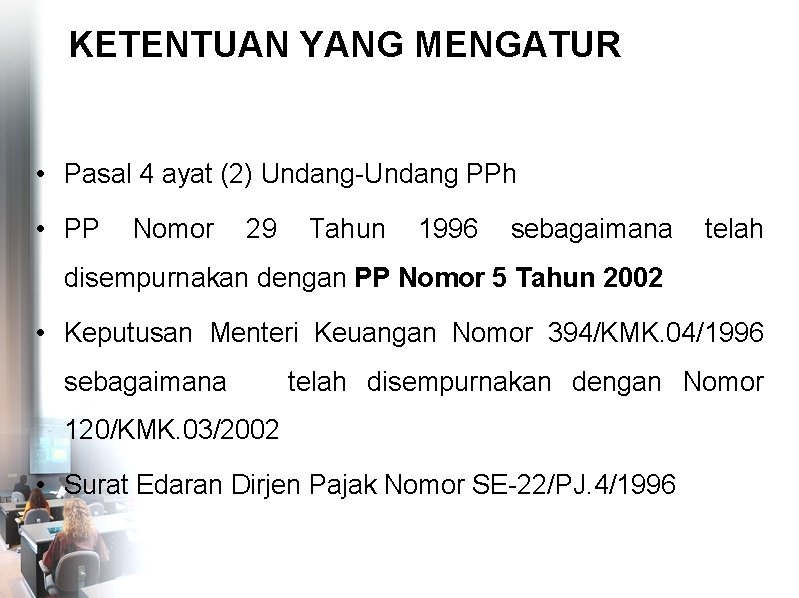 KETENTUAN YANG MENGATUR • Pasal 4 ayat (2) Undang-Undang PPh • PP Nomor 29