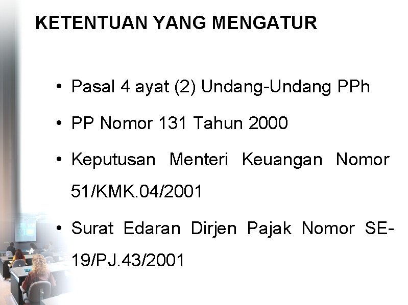 KETENTUAN YANG MENGATUR • Pasal 4 ayat (2) Undang-Undang PPh • PP Nomor 131