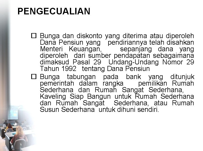 PENGECUALIAN Bunga dan diskonto yang diterima atau diperoleh Dana Pensiun yang pendiriannya telah disahkan