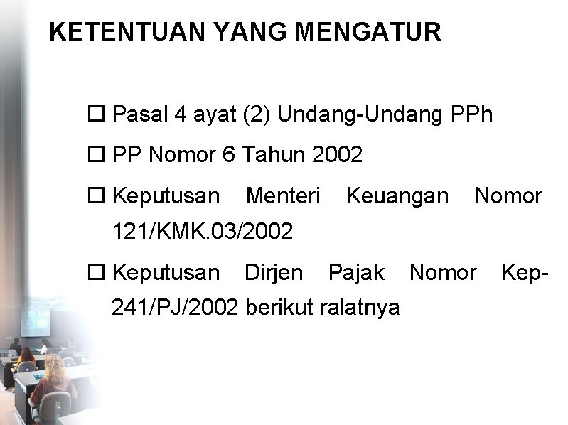 KETENTUAN YANG MENGATUR Pasal 4 ayat (2) Undang-Undang PPh PP Nomor 6 Tahun 2002