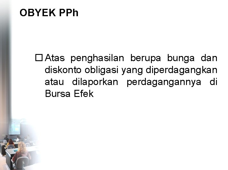 OBYEK PPh Atas penghasilan berupa bunga dan diskonto obligasi yang diperdagangkan atau dilaporkan perdagangannya