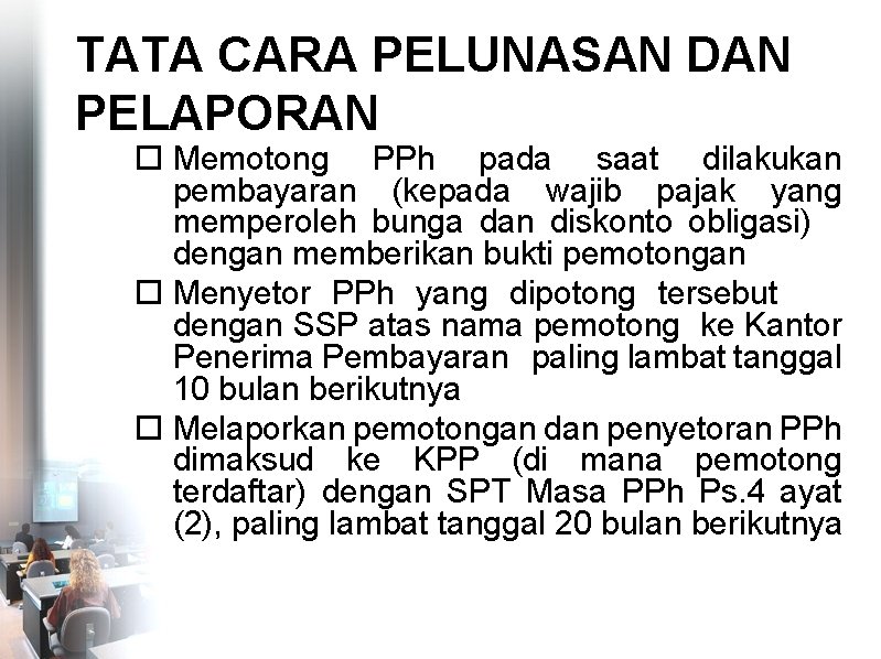 TATA CARA PELUNASAN DAN PELAPORAN Memotong PPh pada saat dilakukan pembayaran (kepada wajib pajak