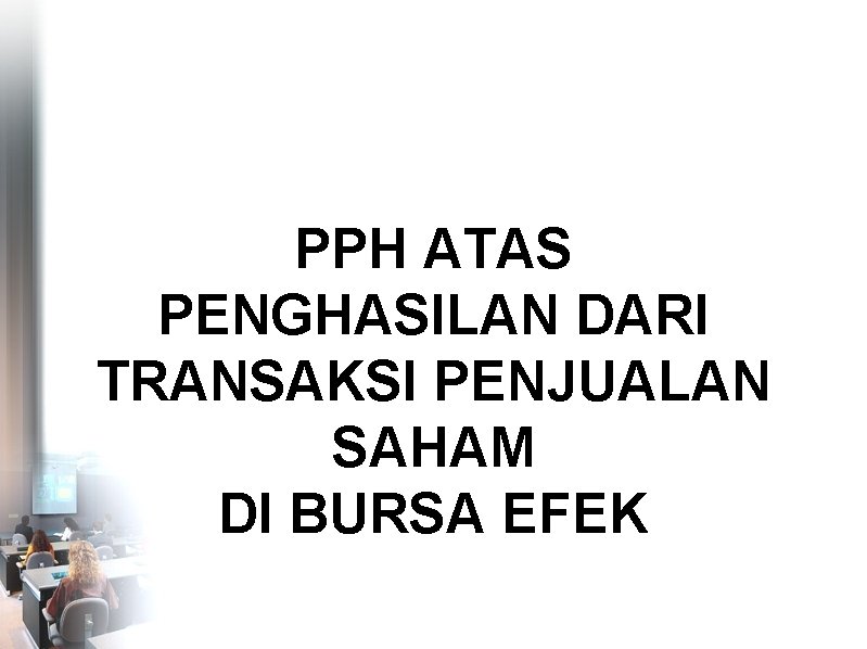 PPH ATAS PENGHASILAN DARI TRANSAKSI PENJUALAN SAHAM DI BURSA EFEK 