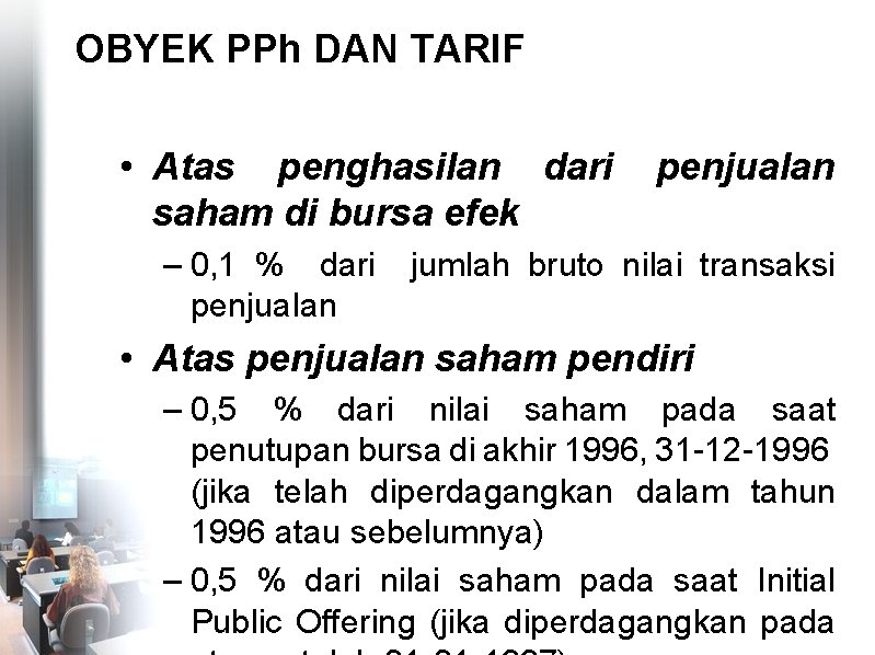 OBYEK PPh DAN TARIF • Atas penghasilan dari saham di bursa efek penjualan –