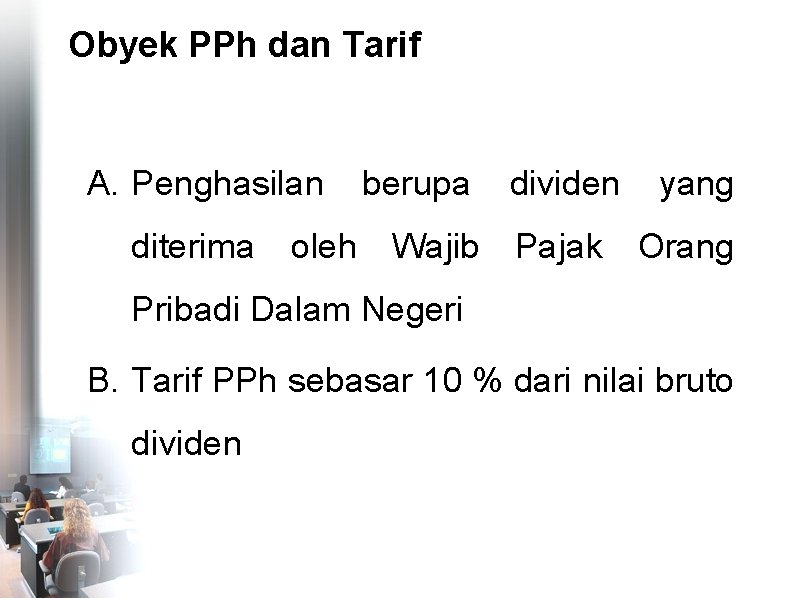 Obyek PPh dan Tarif A. Penghasilan berupa dividen yang diterima oleh Wajib Pajak Orang