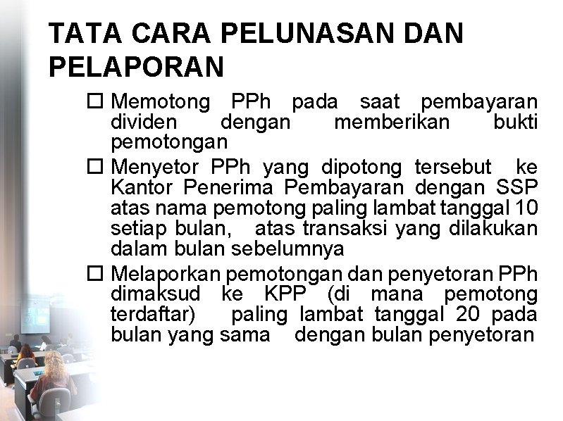 TATA CARA PELUNASAN DAN PELAPORAN Memotong PPh pada saat pembayaran dividen dengan memberikan bukti