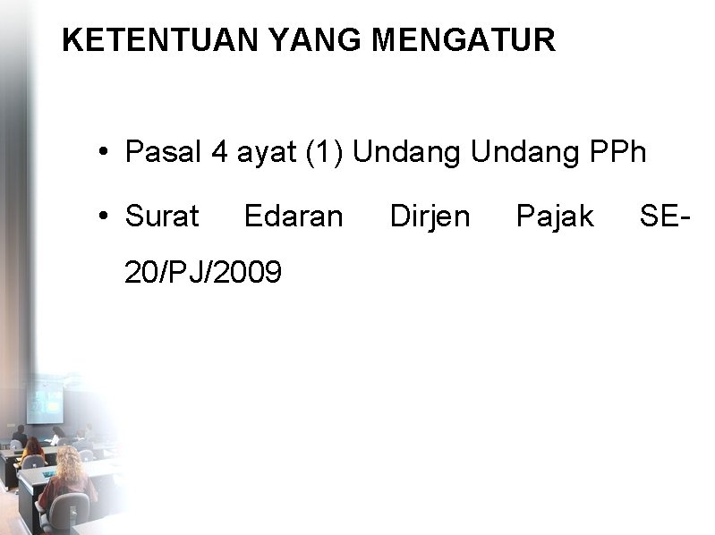 KETENTUAN YANG MENGATUR • Pasal 4 ayat (1) Undang PPh • Surat Edaran 20/PJ/2009