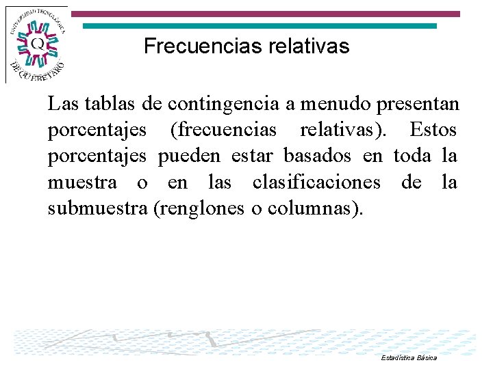 Frecuencias relativas Las tablas de contingencia a menudo presentan porcentajes (frecuencias relativas). Estos porcentajes