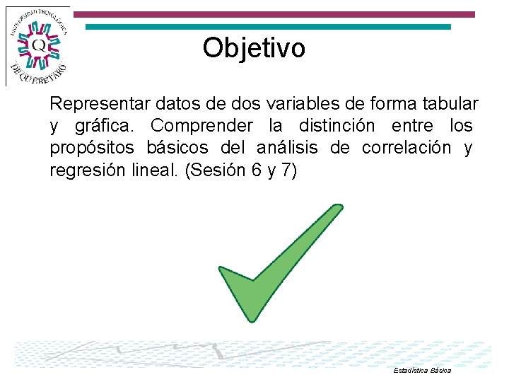 Objetivo Representar datos de dos variables de forma tabular y gráfica. Comprender la distinción