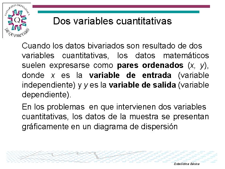 Dos variables cuantitativas Cuando los datos bivariados son resultado de dos variables cuantitativas, los