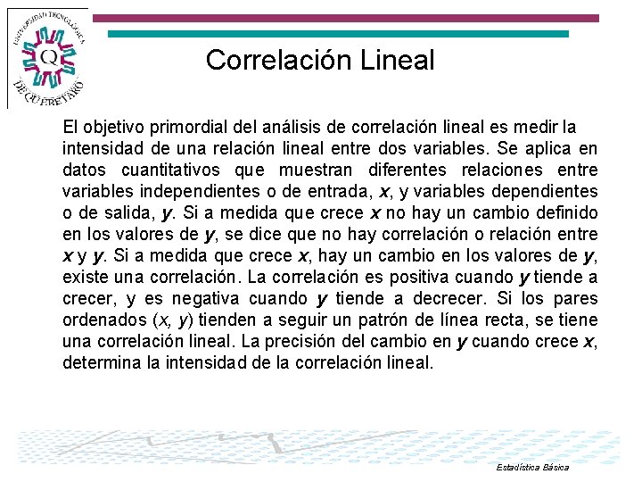 Correlación Lineal El objetivo primordial del análisis de correlación lineal es medir la intensidad