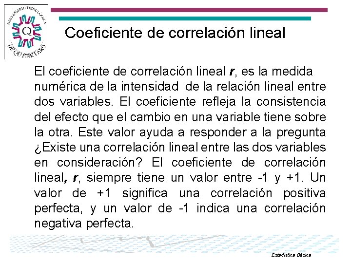 Coeficiente de correlación lineal El coeficiente de correlación lineal r, es la medida numérica