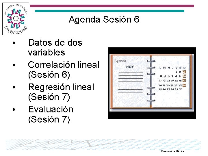 Agenda Sesión 6 • • Datos de dos variables Correlación lineal (Sesión 6) Regresión