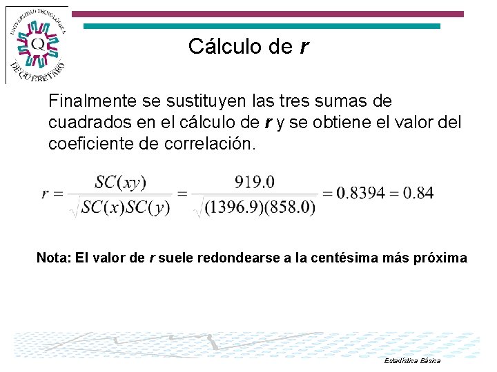 Cálculo de r Finalmente se sustituyen las tres sumas de cuadrados en el cálculo