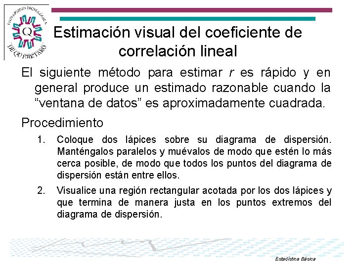 Estimación visual del coeficiente de correlación lineal El siguiente método para estimar r es