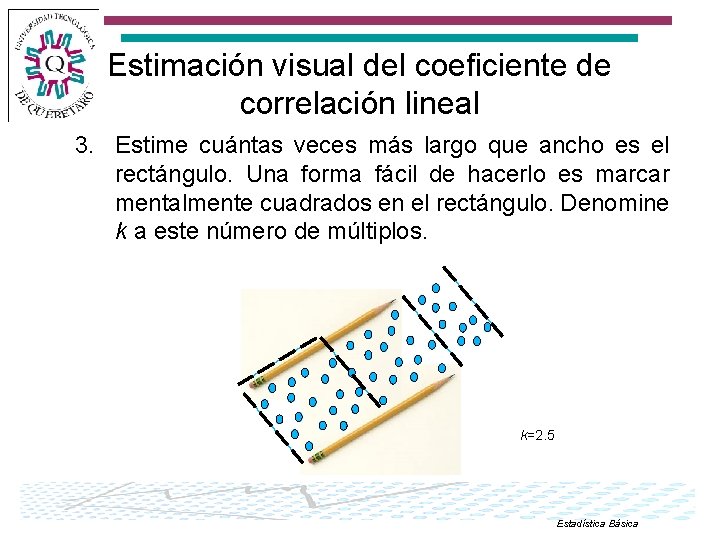 Estimación visual del coeficiente de correlación lineal 3. Estime cuántas veces más largo que