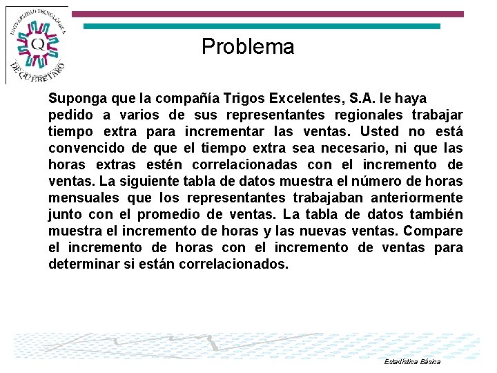 Problema Suponga que la compañía Trigos Excelentes, S. A. le haya pedido a varios