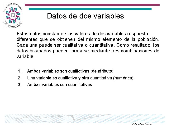 Datos de dos variables Estos datos constan de los valores de dos variables respuesta