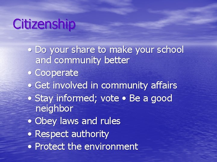 Citizenship • Do your share to make your school and community better • Cooperate