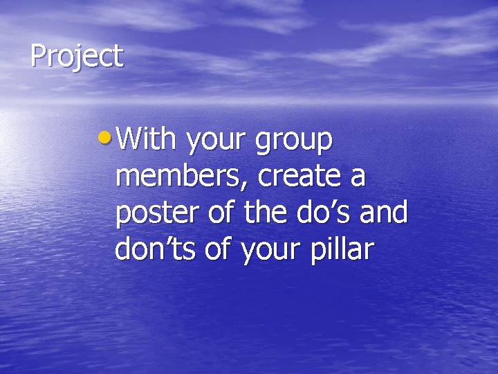 Project • With your group members, create a poster of the do’s and don’ts