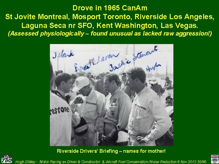 Drove in 1965 Can. Am St Jovite Montreal, Mosport Toronto, Riverside Los Angeles, Laguna