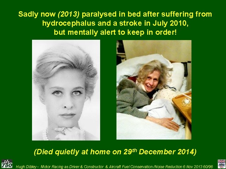 Sadly now (2013) paralysed in bed after suffering from hydrocephalus and a stroke in