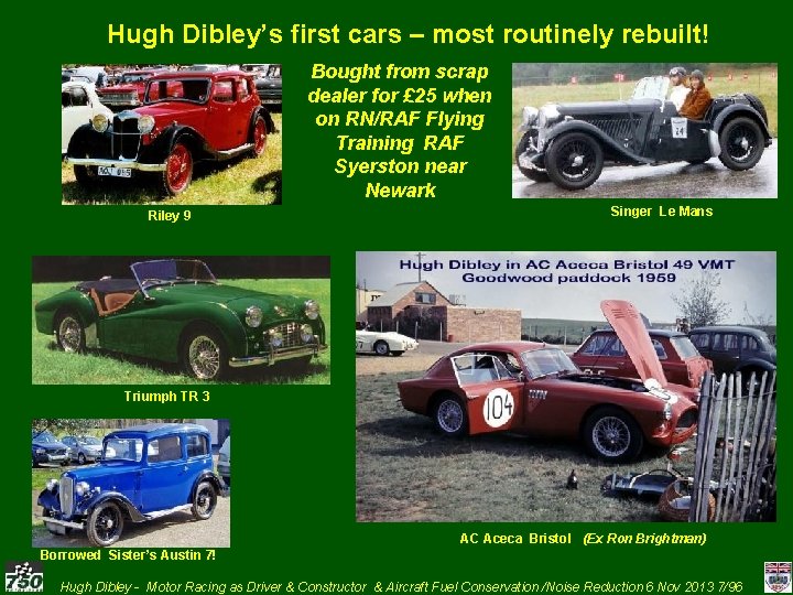 Hugh Dibley’s first cars – most routinely rebuilt! Bought from scrap dealer for £