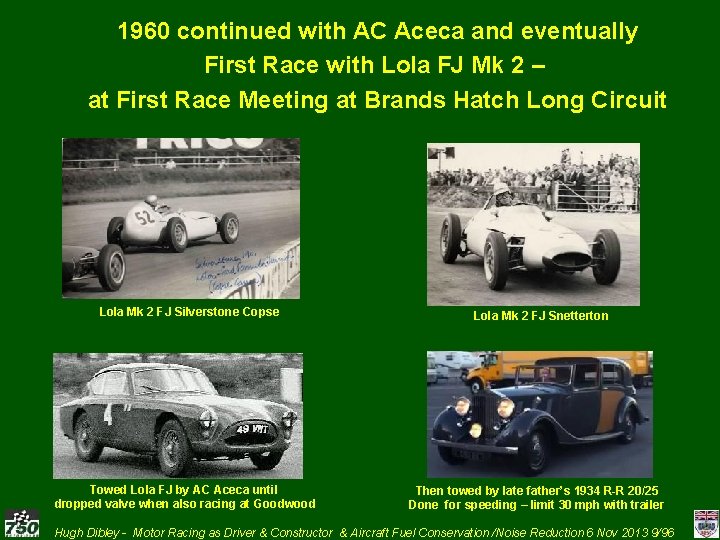 1960 continued with AC Aceca and eventually First Race with Lola FJ Mk 2