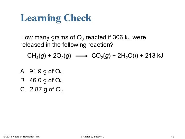 Learning Check How many grams of O 2 reacted if 306 k. J were