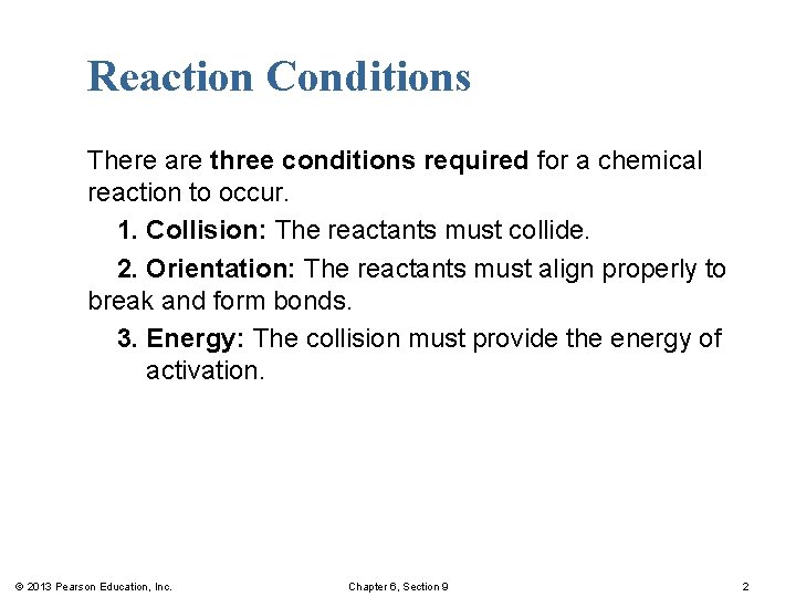 Reaction Conditions There are three conditions required for a chemical reaction to occur. 1.