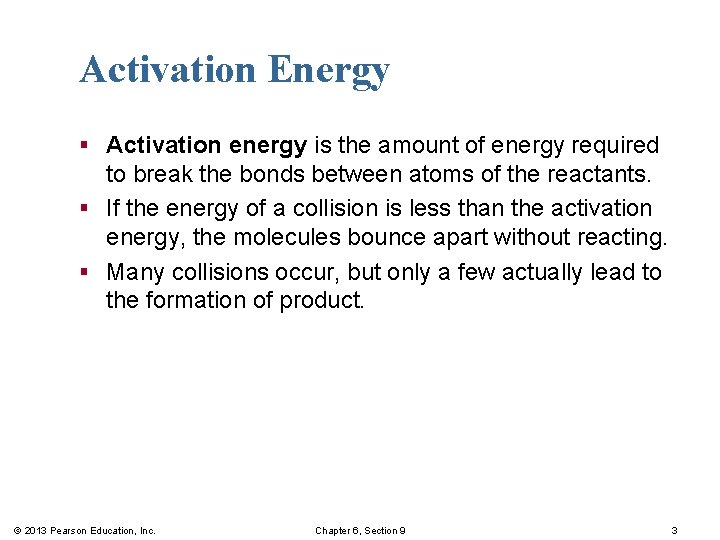 Activation Energy § Activation energy is the amount of energy required to break the