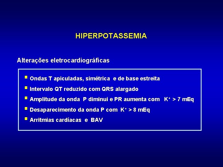 HIPERPOTASSEMIA Alterações eletrocardiográficas § Ondas T apiculadas, simétrica e de base estreita § Intervalo