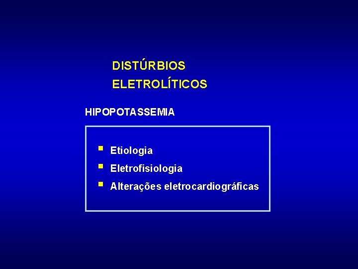 DISTÚRBIOS ELETROLÍTICOS HIPOPOTASSEMIA § § § Etiologia Eletrofisiologia Alterações eletrocardiográficas 