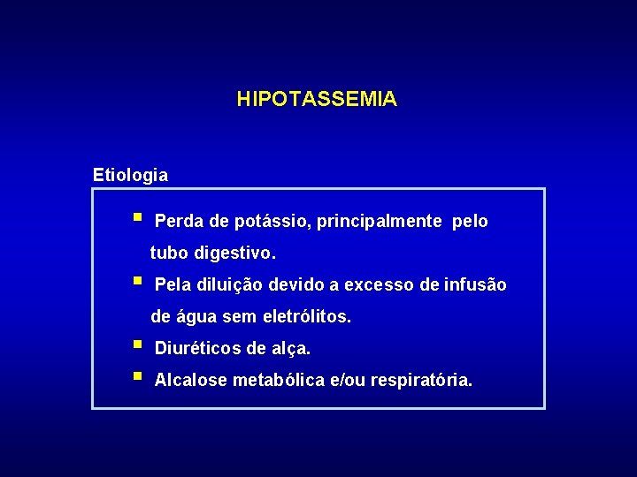 HIPOTASSEMIA Etiologia § Perda de potássio, principalmente pelo tubo digestivo. § Pela diluição devido